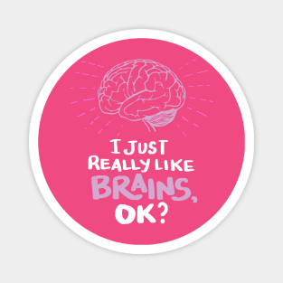 Neuroscientists Gifts - I just really like Brains, ok? Magnet